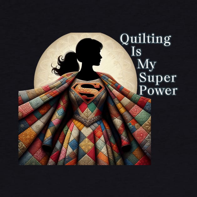 Quilting is my super power by DadOfMo Designs